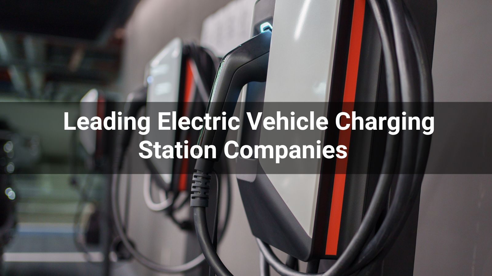 Las 10 principales empresas de estaciones de carga para vehículos eléctricos en 2025
   