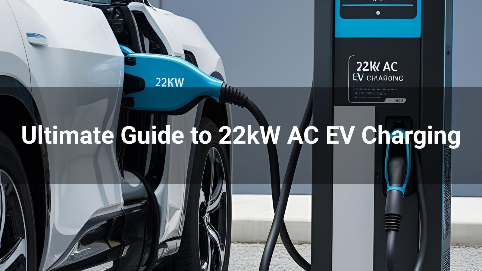 Guía definitiva para la carga de vehículos eléctricos de 22 kW CA
   