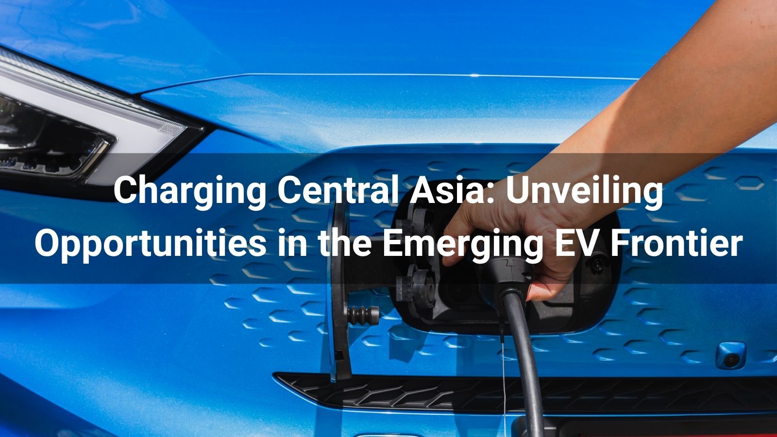 Carga en Asia Central: Revelando oportunidades en la emergente frontera de los vehículos eléctricos
   