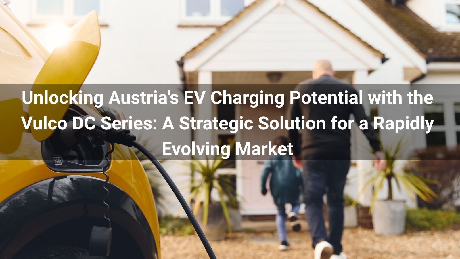 Desbloqueando el potencial de carga de vehículos eléctricos de Austria con la serie Vulco DC: Una solución estratégica para un mercado en rápida evolución
   
