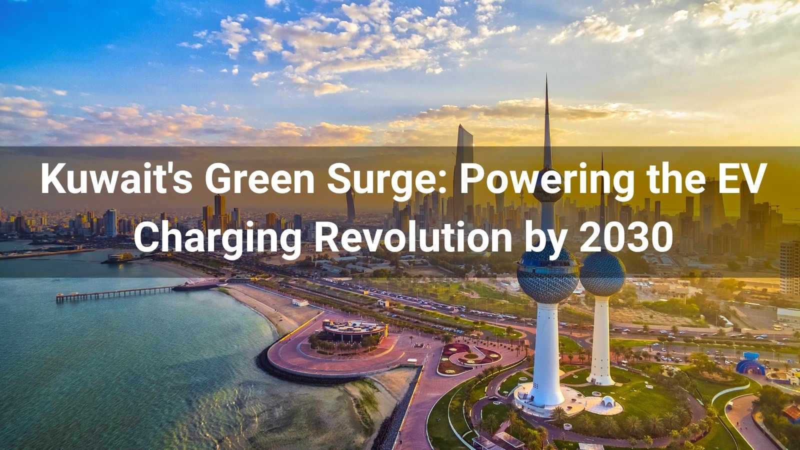El auge verde de Kuwait: Impulsando la revolución de la carga de vehículos eléctricos para 2030
   