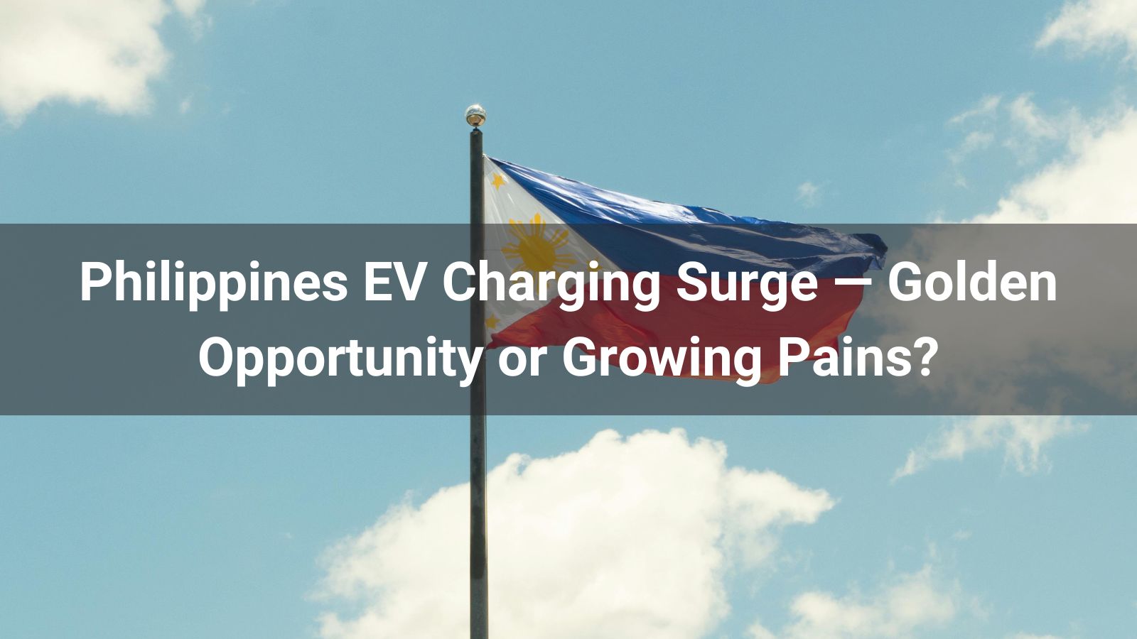 Aumento de la carga de vehículos eléctricos en Filipinas 
   —¿Oportunidad de oro o dolores de crecimiento?
   