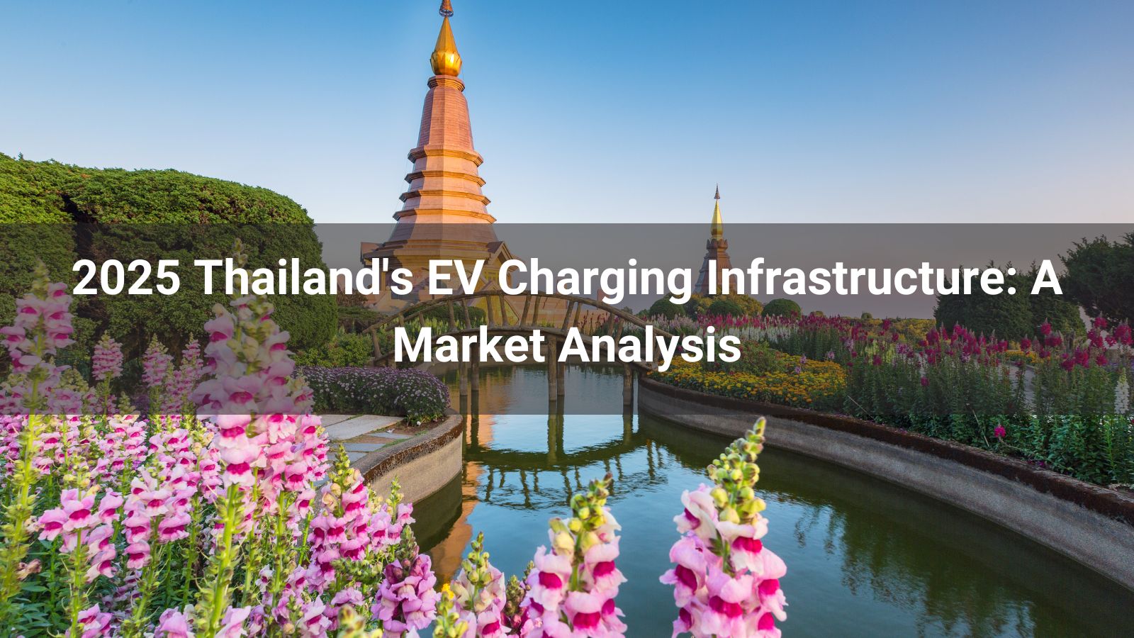 Infraestructura de carga de vehículos eléctricos en Tailandia en 2025: Un análisis de mercado
   