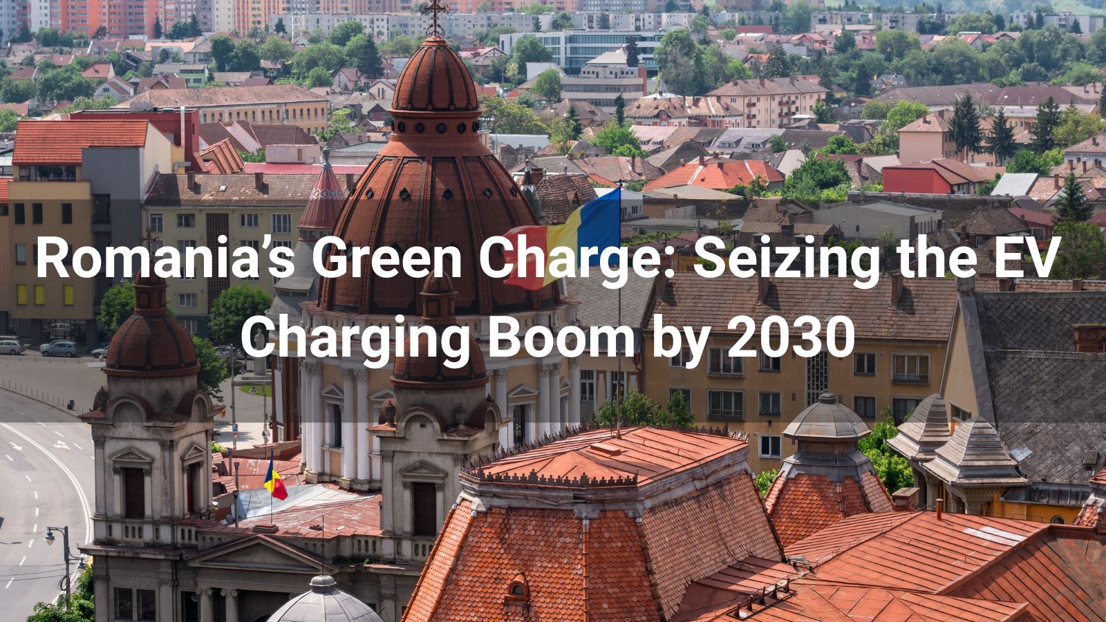 La carga verde de Rumania: Aprovechando el auge de la carga de vehículos eléctricos para 2030
   