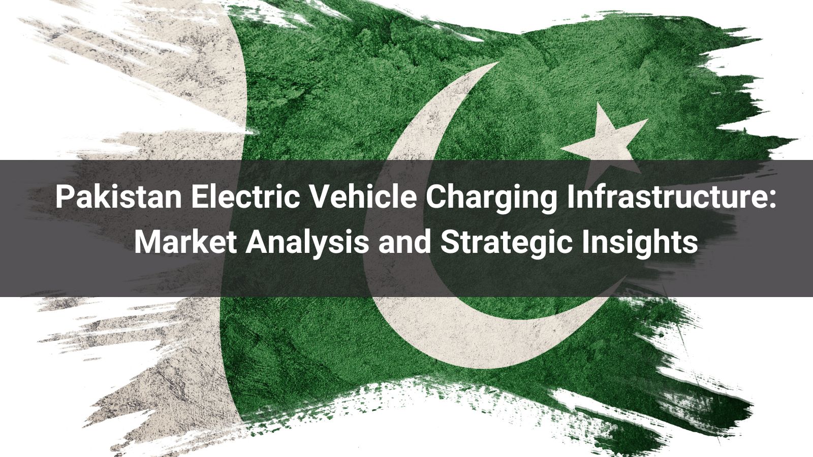 Infraestructura de recarga de vehículos eléctricos en Pakistán: Análisis de mercado y perspectivas estratégicas
   