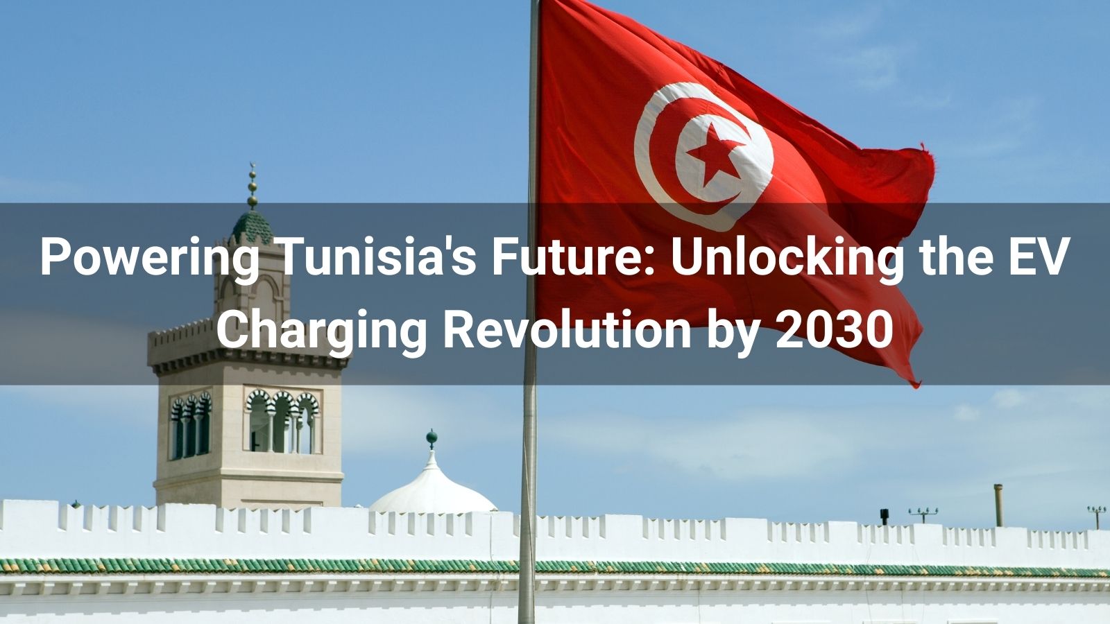 Impulsando el futuro de Túnez: desbloqueando la revolución de la carga de vehículos eléctricos para 2030
   