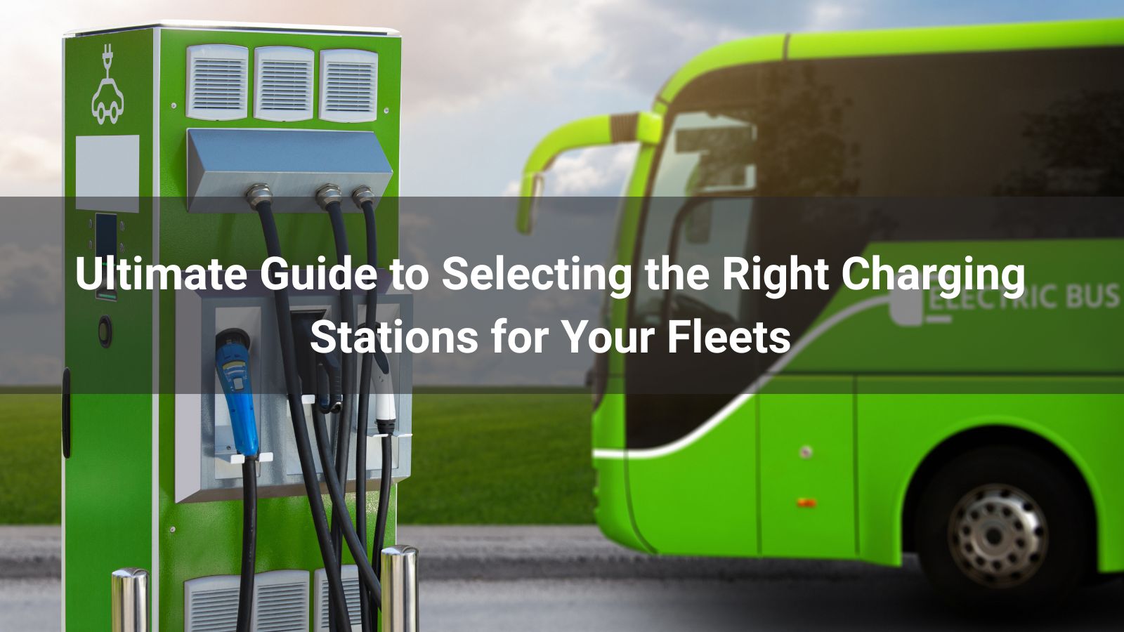 Guía definitiva para seleccionar las estaciones de carga adecuadas para sus flotas
   