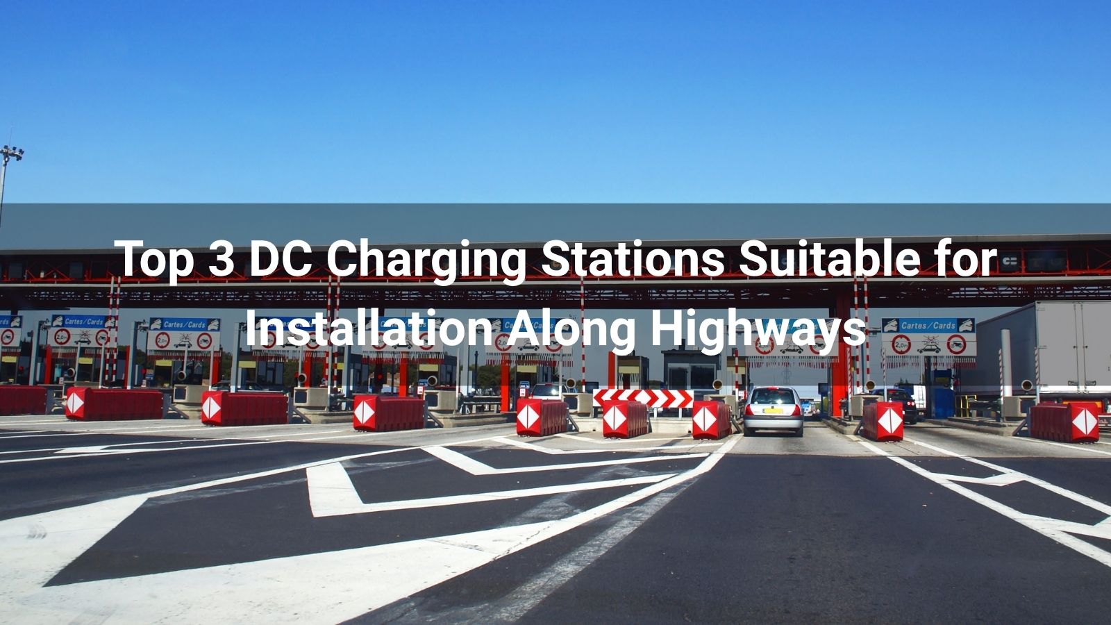 Las 3 mejores estaciones de carga de CC adecuadas para su instalación a lo largo de las autopistas
   