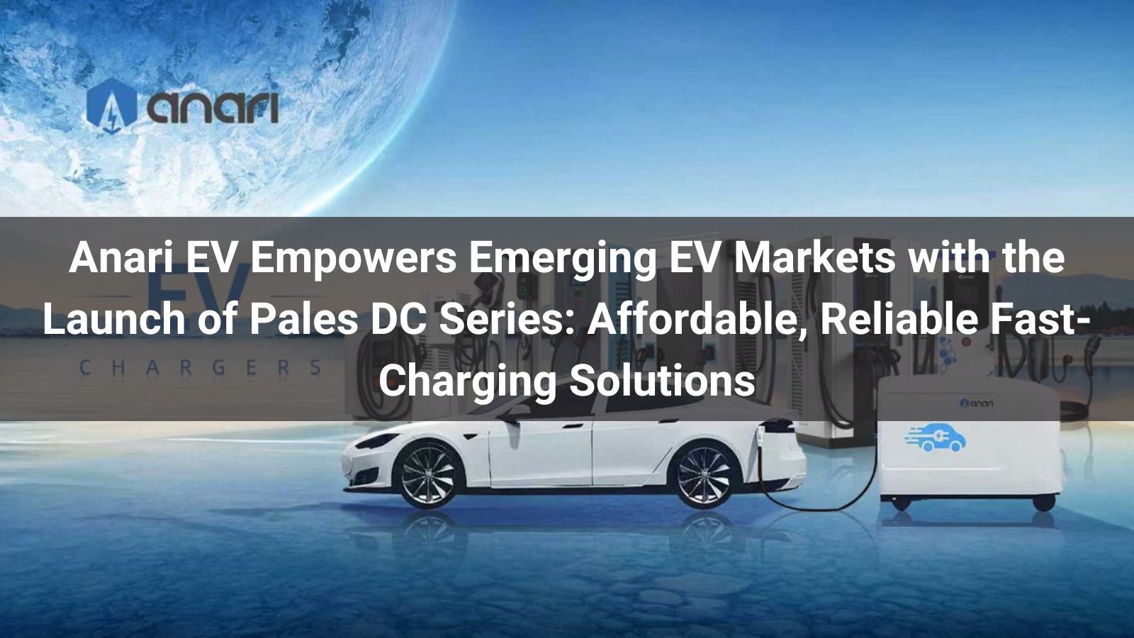 Anari EV impulsa los mercados emergentes de vehículos eléctricos con el lanzamiento de la serie Pales DC: soluciones de carga rápida asequibles y fiables.
   