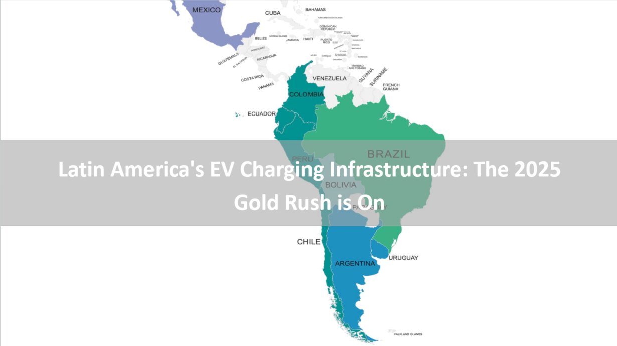 Infraestructura de carga para vehículos eléctricos en Latinoamérica: La fiebre del oro de 2025 ha comenzado.
   